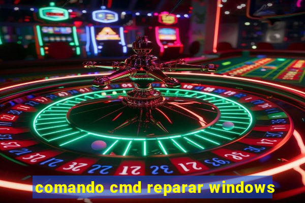 comando cmd reparar windows